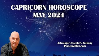 Capricorn Horoscope May 2024 Astrologer Joseph P. Anthony