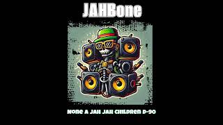 JAHBone - None a JAH JAH Children D-90