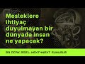 Mesleklerin olmadığı bir dünyada insanın yeri nedir?