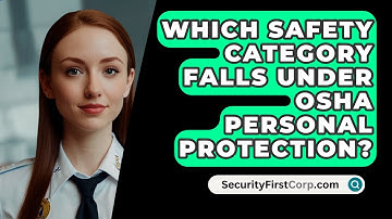Which Safety Category Falls Under OSHA Personal Protection? - SecurityFirstCorp.com