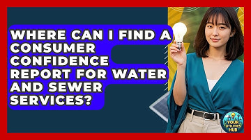 Where Can I Find a Consumer Confidence Report for Water and Sewer Services? - Your Utilities Hub