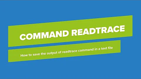 How to save the output of readtrace command in a text file on your desktop