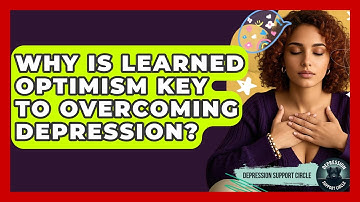 Why Is Learned Optimism Key To Overcoming Depression? - Depression Support Circle
