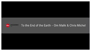 #StayHomewithLeica - TO THE END OF THE EARTH - Om Malik and Chris Michel