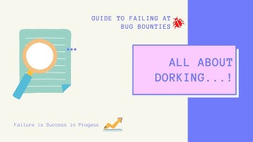 Guide to Failing at Bug Bounties: Dorking your way to Bugs!