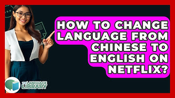 How To Change Language From Chinese To English On Netflix? - The Language Library