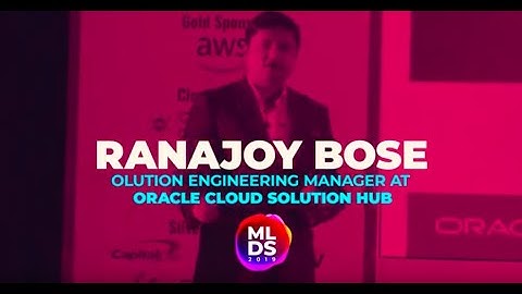 MLDS 2019: Ranajoy Bose of Oracle Cloud Solution Hub at Machine Learning Developers Summit 2019