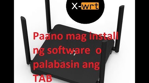 X-WRT Paano mag install ng software  o palabasin ang TAB