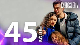 Kardeşlerim 45. Bölümü Yeniden İzliyoruz