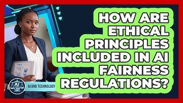 How Are Ethical Principles Included In AI Fairness Regulations?