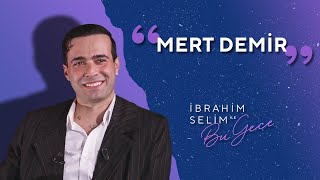 Karşınızda Mert Demir!  İbrahim Selim ile Bu Gece 5x15