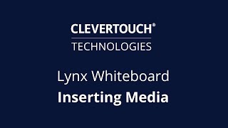 Clevertouch | Lynx Whiteboard - How to insert media | Lynx Whiteboard