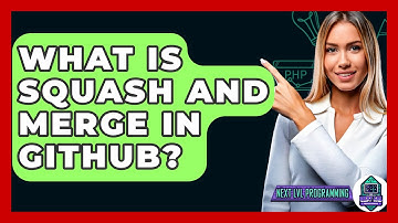 What Is Squash And Merge In GitHub? - Next LVL Programming