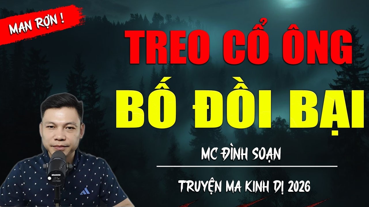 TREO CỔ ÔNG BỐ ĐỒI BẠI | TRUYỆN MA MC ĐÌNH SOẠN MỚI NHẤT DIỄN ĐỌC