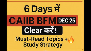 ⏰ 6 Days में CAIIB BFM DEC 25 Clear करें! | Must-Read Topics + Study Strategy 🔥