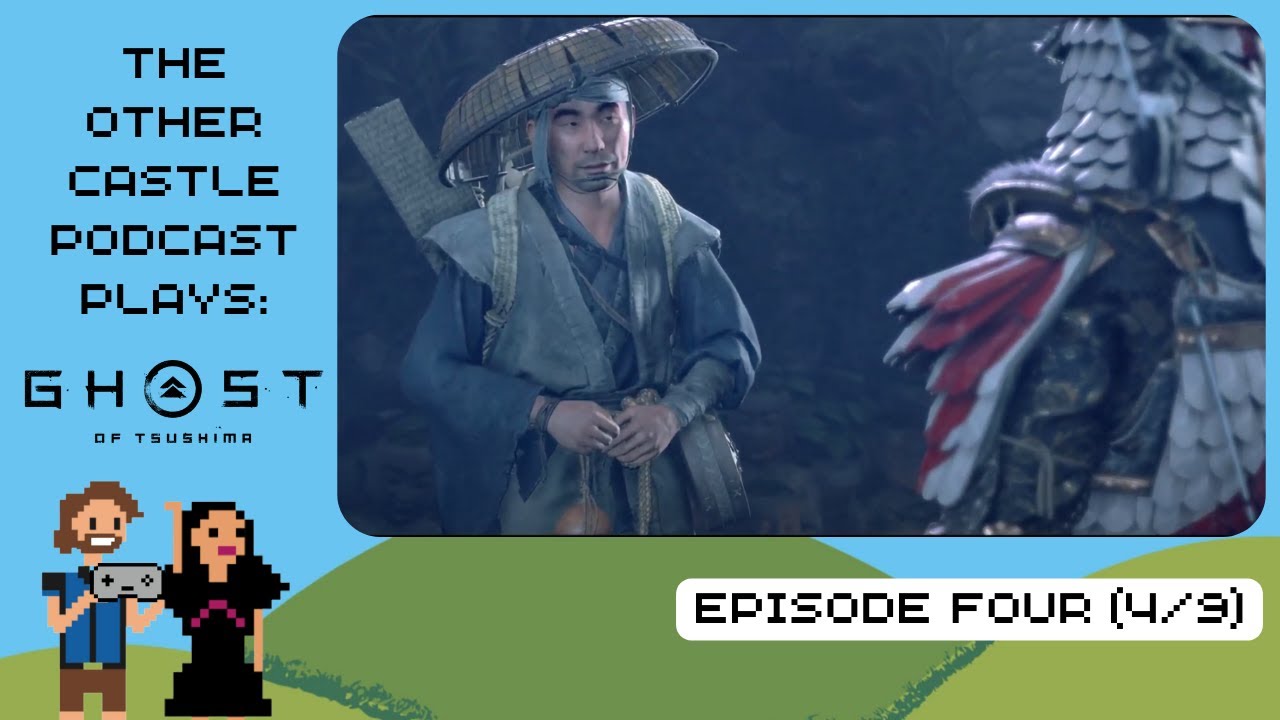 The Other Castle Podcast Playthrough of Ghost of Tsushima Pt 4 The Other Castle Podcast Playthrough of Ghost of Tsushima Pt 4
