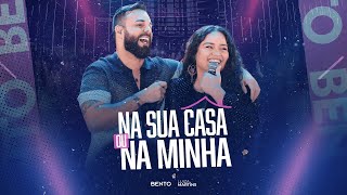 Na Sua Casa Ou Na Minha - Bento Feat. Luiza Martins