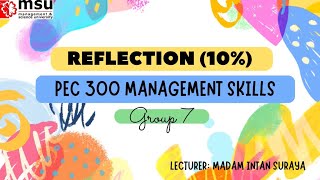 REFLECTION RECORDING | PEC 300 MANAGEMENT SKILLS | GROUP 7 | MADAM INTAN SURAYA