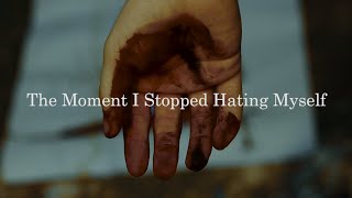 The Moment I Stopped Hating Myself
