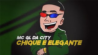 Mc Gl da City - Chique e Elegante Prod. DJ Tavares