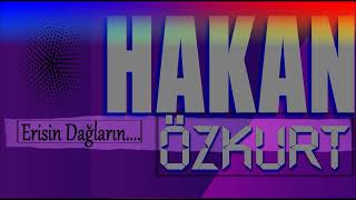 ERİSİN DAĞLARIN... HAKAN ÖZKURT