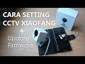 Cara Setting CCTV Xiaomi XiaoFang 1080P - Gampang Banget, Plus Cara Update Firmwarenya