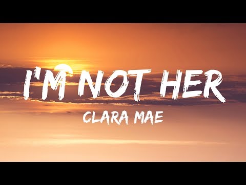 clara-mae---i'm-not-her-(lyrics-/-lyrics-video)