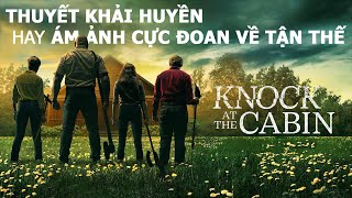 Tiếng Gõ Ở Căn Nhà Gỗ | Knock at the Cabin: KHẢI HUYỀN hay ÁM ẢNH CỰC ĐOAN NGÀY TẬN THẾ