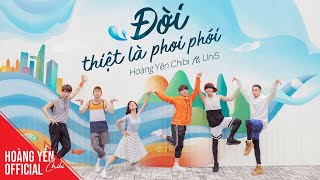 Đời Thiệt Là Phơi Phới - Hoàng Yến Chibi ft Uni5 | Official Music Video