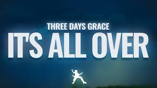 Three Days Grace - It's All Over (Lyrics)