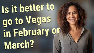 Is it better to go to Vegas in February or March