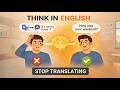 Think in English Faster | Stop Translating in Your Head