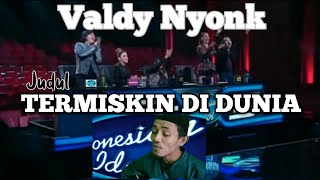 VIRAL!!! INDONESIAN IDOL | VALDY NYONK - TERMISKIN DI DUNIA