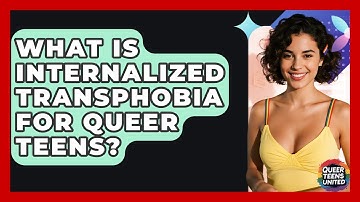 What Is Internalized Transphobia For Queer Teens? - Queer Teens United