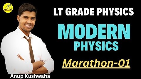 Marathon-01 ( Modern Physics) LT Grade Physics ( 2025) #PhysicsScholar Anup Kushwaha 