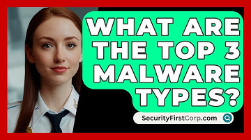 What Are The Top 3 Malware Types? - SecurityFirstCorp.com