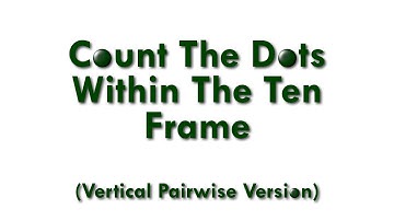 Count The Dots Within The Ten Frame (Vertical Pairwise Version)