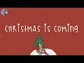 Christmas 2024 🎄 Christmas is coming ~ Songs that make u feel Christmas vibe closer