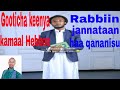 Ustaaz Kamaal Hebbee Gootichi Keenya Wareegameeti Jira Rabbiin Jannataan Isa Haaqananisu