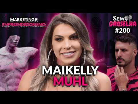 Maikelly Muhl: Conteúdo Adulto e Marketing - Sem Groselha Podcast #200