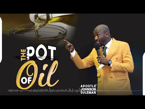 The Pot Of Oil By Apostle Johnson Suleman
