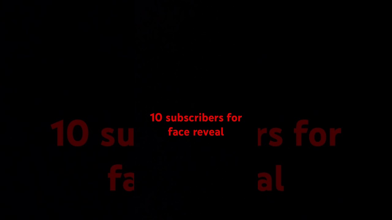 10 subscribers for face reveal