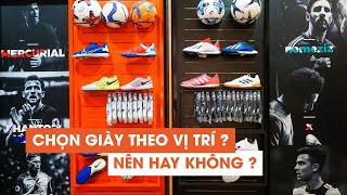 #18 CHỌN GIÀY ĐÁ BANH THEO VỊ TRÍ THI ĐẤU, ĐÚNG HAY SAI ?