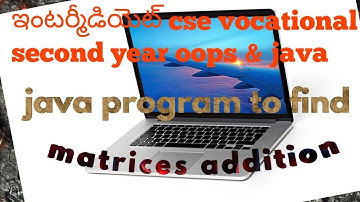 INTERMEDIATE VOCATIONAL COURSE CSE SECOND YEAR OOPS & JAVA MATRICES ADDITION DEMO