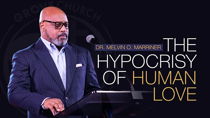 The Hypocrisy of Human Love | Dr.Melvin O. Marriner