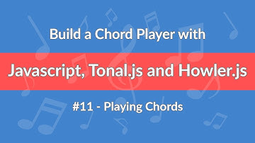 #11 - Build a Chord Player with Javascript, Tonal.js and Howler.js - Playing Chords