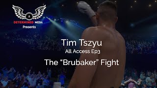 TIM TSZYU ALL-ACCESS EP3 THE "BRUBAKER" FIGHT