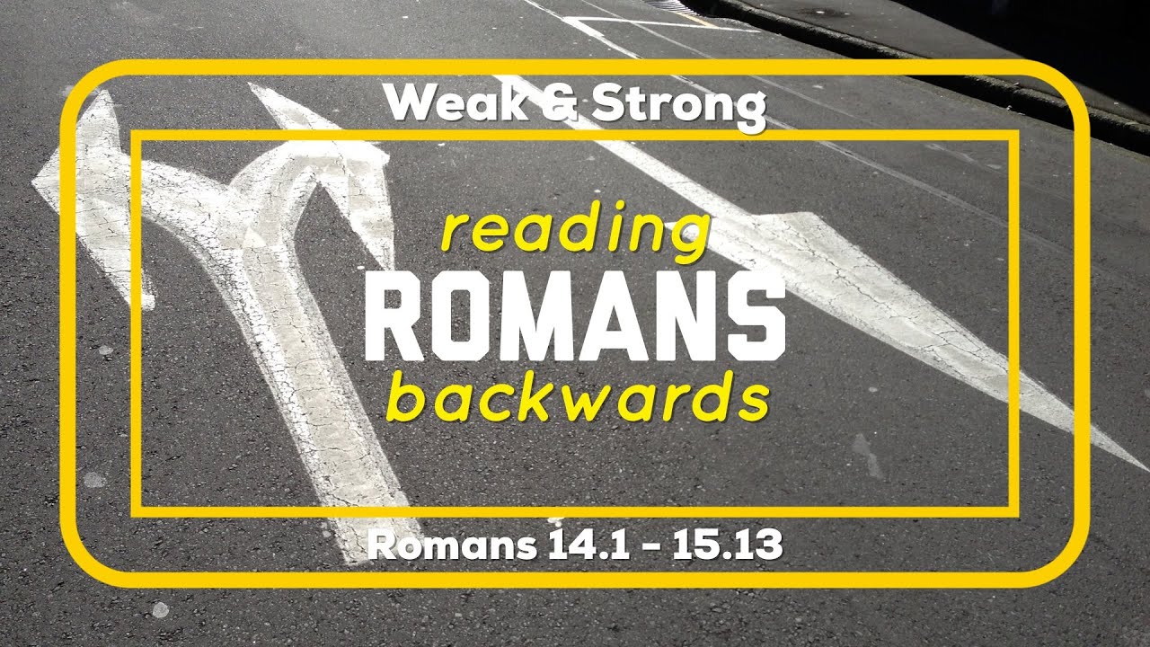 Weak and Strong Reading Romans Backwards YouTube