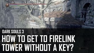 Dark Souls 3 - How to get to Firelink Tower without a key