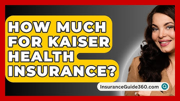 How Much For Kaiser Health Insurance? -  InsuranceGuide360.com